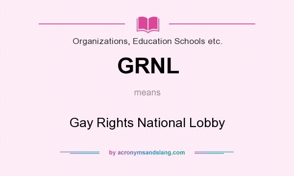 What does GRNL mean? It stands for Gay Rights National Lobby