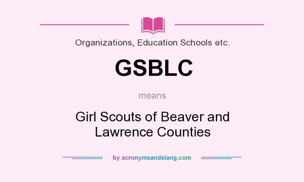 What does GSBLC mean? It stands for Girl Scouts of Beaver and Lawrence Counties