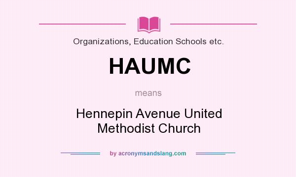 What does HAUMC mean? It stands for Hennepin Avenue United Methodist Church