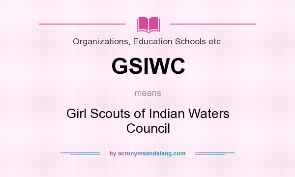 What does GSIWC mean? It stands for Girl Scouts of Indian Waters Council