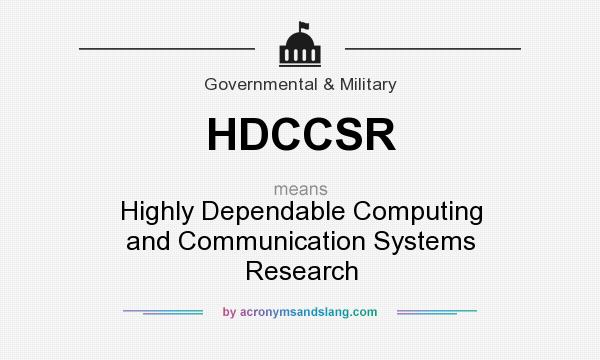 What does HDCCSR mean? It stands for Highly Dependable Computing and Communication Systems Research