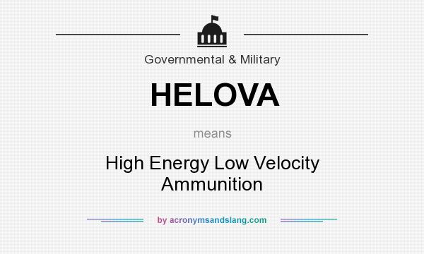 What does HELOVA mean? It stands for High Energy Low Velocity Ammunition
