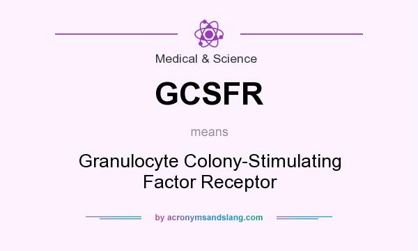 What does GCSFR mean? It stands for Granulocyte Colony-Stimulating Factor Receptor