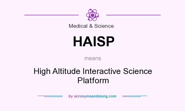 What does HAISP mean? It stands for High Altitude Interactive Science Platform