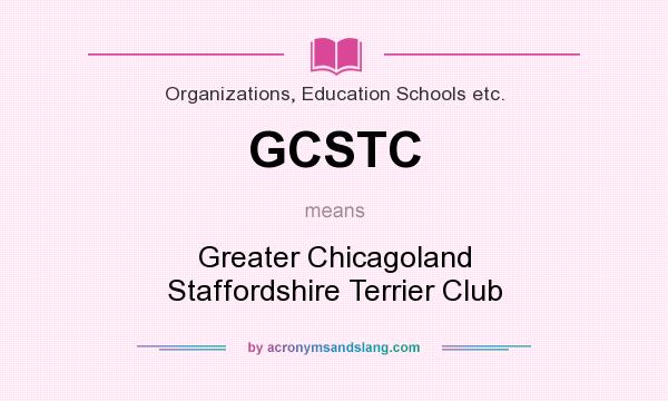 What does GCSTC mean? It stands for Greater Chicagoland Staffordshire Terrier Club