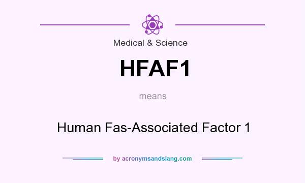 What does HFAF1 mean? It stands for Human Fas-Associated Factor 1