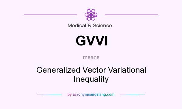 What does GVVI mean? It stands for Generalized Vector Variational Inequality