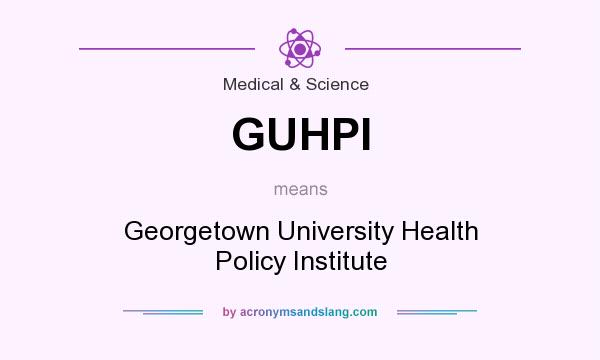 What does GUHPI mean? It stands for Georgetown University Health Policy Institute