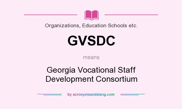 What does GVSDC mean? It stands for Georgia Vocational Staff Development Consortium