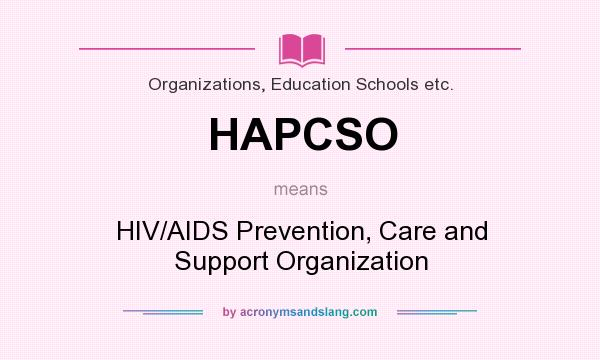 What does HAPCSO mean? It stands for HIV/AIDS Prevention, Care and Support Organization