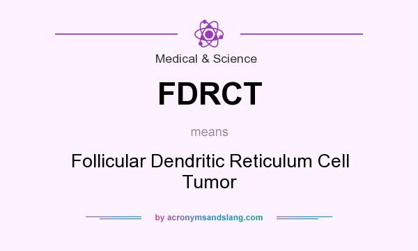 What does FDRCT mean? It stands for Follicular Dendritic Reticulum Cell Tumor
