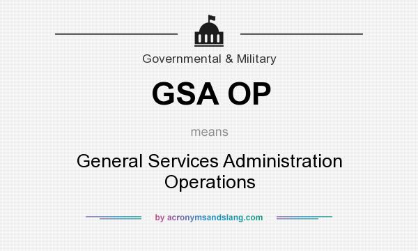 What does GSA OP mean? It stands for General Services Administration Operations
