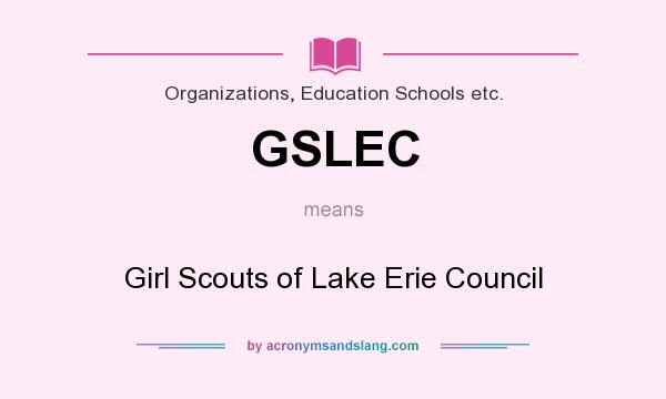 What does GSLEC mean? It stands for Girl Scouts of Lake Erie Council
