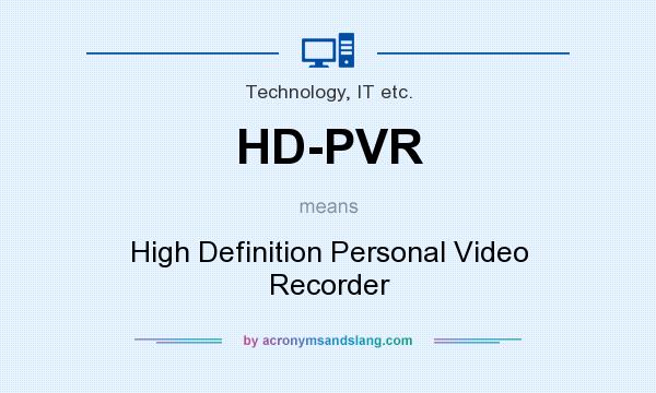 What does HD-PVR mean? It stands for High Definition Personal Video Recorder