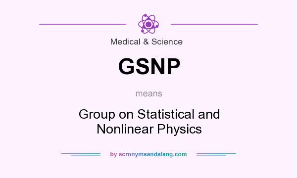 What does GSNP mean? It stands for Group on Statistical and Nonlinear Physics