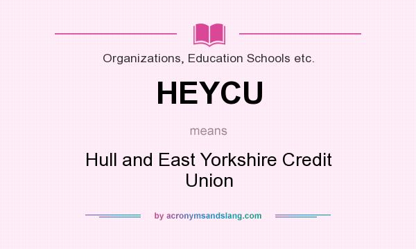 What does HEYCU mean? It stands for Hull and East Yorkshire Credit Union