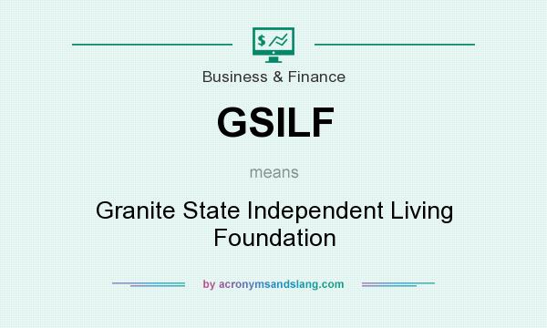 What does GSILF mean? It stands for Granite State Independent Living Foundation