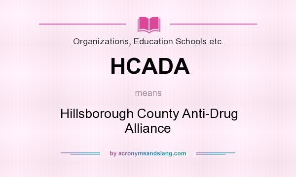 What does HCADA mean? It stands for Hillsborough County Anti-Drug Alliance