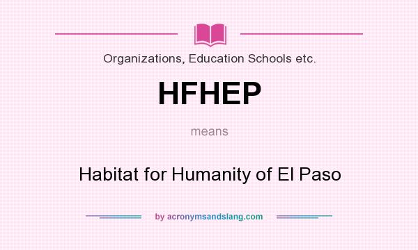 What does HFHEP mean? It stands for Habitat for Humanity of El Paso