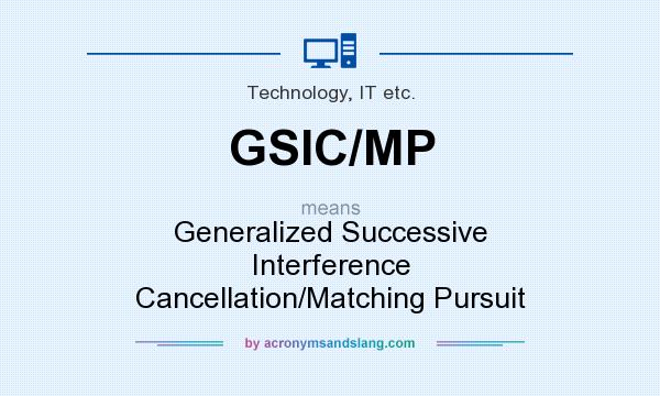What does GSIC/MP mean? It stands for Generalized Successive Interference Cancellation/Matching Pursuit