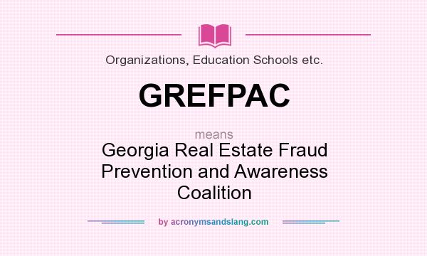 What does GREFPAC mean? It stands for Georgia Real Estate Fraud Prevention and Awareness Coalition