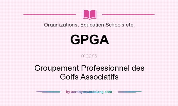 What does GPGA mean? It stands for Groupement Professionnel des Golfs Associatifs