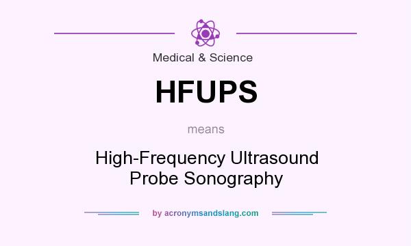 What does HFUPS mean? It stands for High-Frequency Ultrasound Probe Sonography