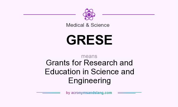 What does GRESE mean? It stands for Grants for Research and Education in Science and Engineering
