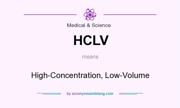 What does HCLV mean? It stands for High-Concentration, Low-Volume