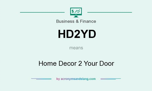 What does HD2YD mean? It stands for Home Decor 2 Your Door