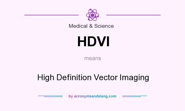 What does HDVI mean? It stands for High Definition Vector Imaging