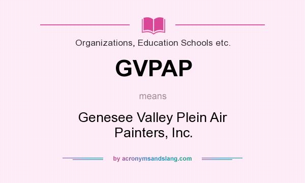 What does GVPAP mean? It stands for Genesee Valley Plein Air Painters, Inc.