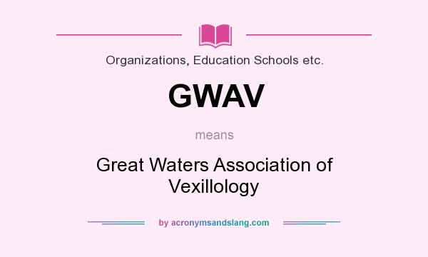 What does GWAV mean? It stands for Great Waters Association of Vexillology