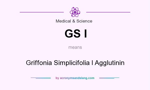 What does GS I mean? It stands for Griffonia Simplicifolia I Agglutinin