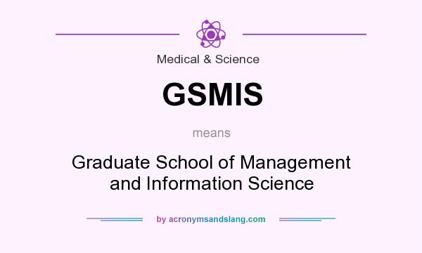 What does GSMIS mean? It stands for Graduate School of Management and Information Science