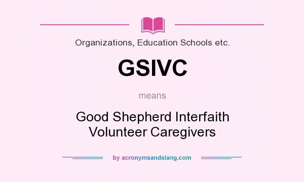 What does GSIVC mean? It stands for Good Shepherd Interfaith Volunteer Caregivers