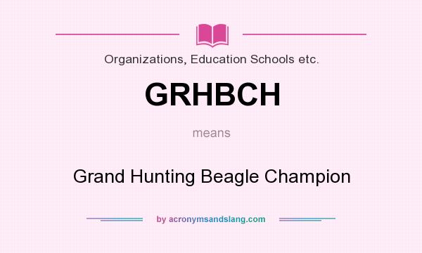 What does GRHBCH mean? It stands for Grand Hunting Beagle Champion
