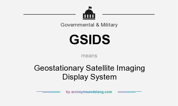 What does GSIDS mean? It stands for Geostationary Satellite Imaging Display System