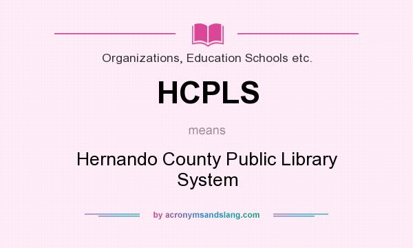 What does HCPLS mean? It stands for Hernando County Public Library System