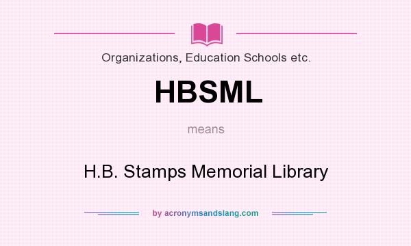 What does HBSML mean? It stands for H.B. Stamps Memorial Library