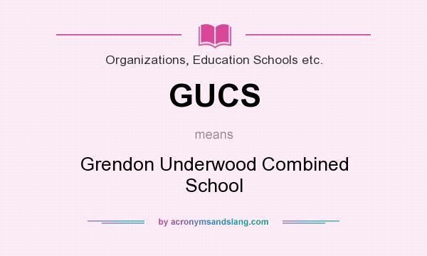 What does GUCS mean? It stands for Grendon Underwood Combined School
