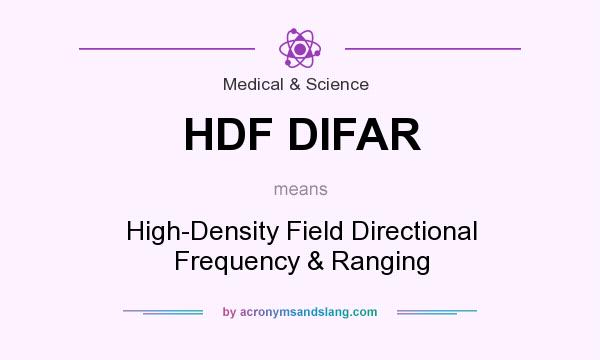 What does HDF DIFAR mean? It stands for High-Density Field Directional Frequency & Ranging