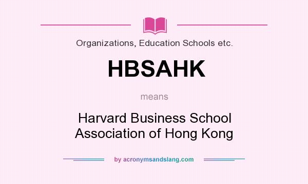 What does HBSAHK mean? It stands for Harvard Business School Association of Hong Kong