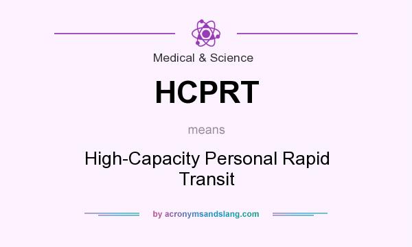 What does HCPRT mean? It stands for High-Capacity Personal Rapid Transit