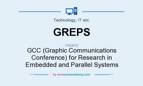 What does GREPS mean? It stands for GCC (Graphic Communications Conference) for Research in Embedded and Parallel Systems