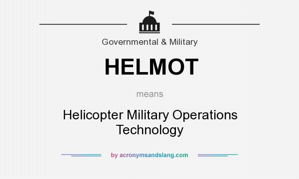 What does HELMOT mean? It stands for Helicopter Military Operations Technology