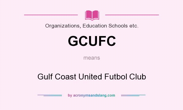 What does GCUFC mean? It stands for Gulf Coast United Futbol Club