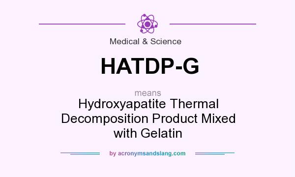 What does HATDP-G mean? It stands for Hydroxyapatite Thermal Decomposition Product Mixed with Gelatin