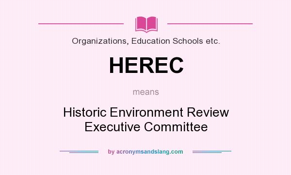 What does HEREC mean? It stands for Historic Environment Review Executive Committee