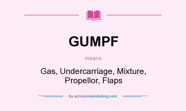 What does GUMPF mean? It stands for Gas, Undercarriage, Mixture, Propellor, Flaps